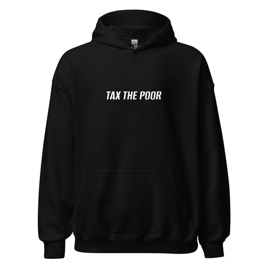 "Tax The Poor" Hoodie