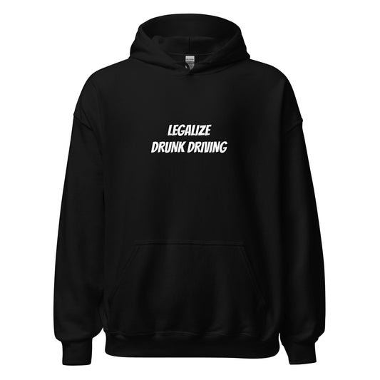 "Legalize Drunk Driving" Hoodie
